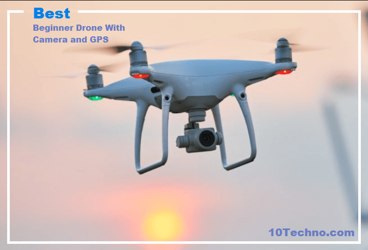 Read more about the article Top 10+ Best Beginner Drone with Camera and GPS 2023