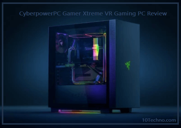 CyberpowerPC Gamer Xtreme VR Gaming PC Review 2022